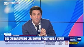 L’Edito de Raphaël Legendre : Gel du barème de l'IR, bombe politique à venir - 03/07
