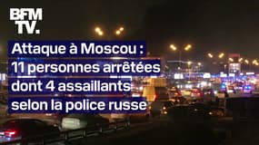 Moscou: 11 personnes ont été arrêtées dont quatre personnes soupçonnées d'avoir participé à l'attaque