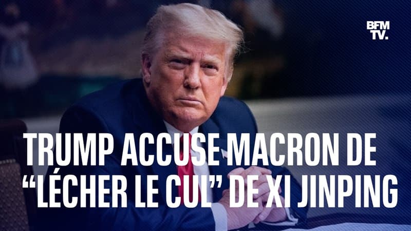 Donald Trump accuse Emmanuel Macron de lécher le cul de Xi Jinping