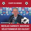 Coupe du Monde: Nicolas Sarkozy, nouveau sélectionneur des Bleus?