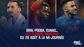 Ibra, Pogba, Ounas... Les 5 infos mercato du 28 août à la mi-journée