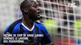Victime de cris de singe, Lukaku dénonce le laxisme des Fédérations 