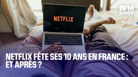 Netflix fête ses 10 ans en France: et après ?