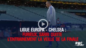 Ligue Europa – Chelsea : Furieux, Sarri quitte l’entraînement 