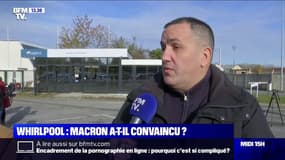 "Actuellement c'est le flou total." Cet ex-salarié de Whirpool reste dubitatif après la visite d'Emmanuel Macron