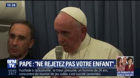 Homosexualité : "ne rejetez pas votre enfant", l'appel du pape
