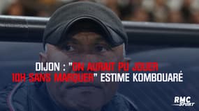 Dijon : "On aurait pu jouer 10h sans marquer" estime Kombouaré