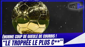 "Le Ballon d’or est le trophée le plus c** de la planète", s’emporte Courbis