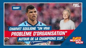 Rugby : Charvet souligne "un vrai problème d'organisation" autour de la Champions Cup