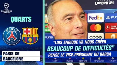 PSG-Barça : "Luis Enrique va nous créer beaucoup de difficultés" pense le vice-président du Barça