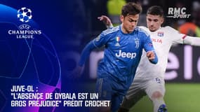 Juve-OL : "L'absence de Dybala est un gros préjudice pour Turin" prédit Crochet
