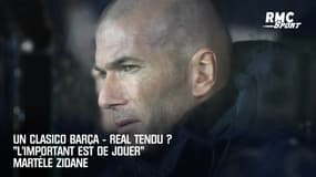 Un Clasico Barça - Real tendu ? "L'important est de jouer" martèle Zidane 