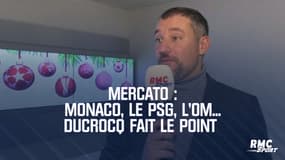 Mercato : Monaco a besoin de renforts, un milieu au PSG, un 9 pour l'OM... Ducrocq fait le point