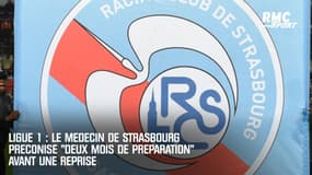 Ligue 1 : Le médecin de Strasbourg préconise "deux mois de préparation" avant une reprise