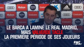 Le Barça a laminé le Real Madrid, mais Valverde tacle la première période de ses joueurs