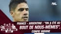 France 3-3 (2 tab 4) Argentine : "On a été au bout de nous-mêmes", confie Varane