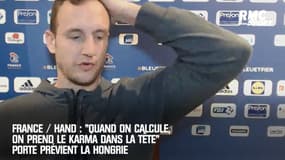 France / Hand : "Quand on calcule, on prend le karma dans la tête" Porte prévient la Hongrie