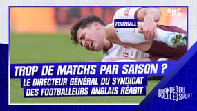 Football : Trop de matchs dans une saison ? Le directeur général du syndicat des footballeurs professionnels anglais réagit