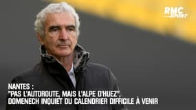 Nantes : "Pas l’autoroute, mais l’Alpe d’Huez", Domenech inquiet du calendrier difficile à venir