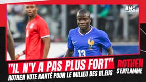 Equipe de France : "Il n'y a pas plus fort que Kanté" selon Rothen