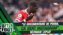 "Le documentaire de Pogba, ça sent Instagram, pas le vestiaire", dézingue Leplat