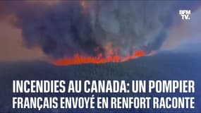  Incendies au Canada: un pompier français raconte l’ampleur des dégâts sur place 