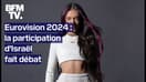 Appels au boycott, demande d'exclusion, chanson trop politique… La participation d'Israël à l'Eurovision 2024 fait débat