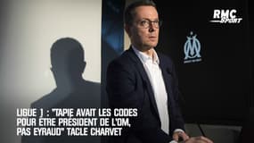 Ligue 1 : "Tapie avait les codes pour être président de l'OM, pas Eyraud" tacle Charvet