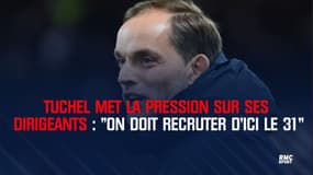 Tuchel met la pression sur ses dirigeants : "On doit recruter d'ici le 31"