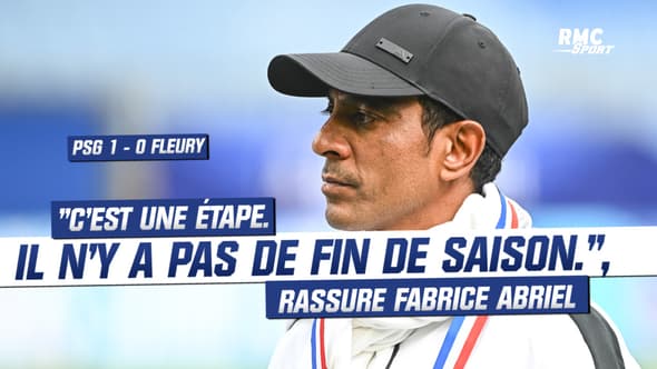  PSG 1-0 Fleury : "C'est une étape, il n'y a pas de fin de saison.", rassure Fabrice Abriel.