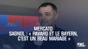 Mercato – Sagnol : « Pavard et le Bayern, c’est un beau mariage »
