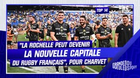 Top 14 : "La Rochelle peut devenir la nouvelle capitale du rugby français", explique Charvet