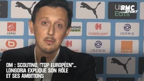 OM : Scouting, "top européen"... Longoria explique son rôle et ses ambitions