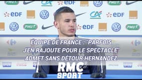 Équipe de France : "Parfois j'en rajoute pour le spectacle" admet sans détour Hernandez