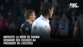 Mercato: la mère de Cavani demande des excuses au président de l'Atlético