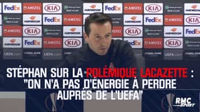 Julien Stéphan sur la polémique Lacazette : "On n'a pas d'énergie à perdre auprès de l'UEFA"
