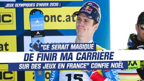 Jeux olympiques d'hiver 2030 : "Ce serait magique de finir ma carrière sur des Jeux en France" confie Noël
