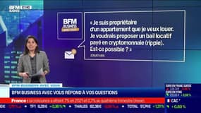 BFM Business avec vous : Je voudrais proposer un bail locatif payé en cryptomonnaie (ripple), est-ce possible ? - 28/01