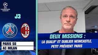 PSG - AC Milan : "La qualif’ et oublier Newcastle, deux missions pour Paris" souligne Petit