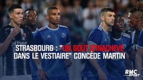 Strasbourg : "Un goût d’inachevé dans le vestiaire" concède Martin