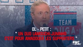 OL-Petit : "Juninho-Lamouchi c'est pour amadouer les supporters"