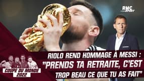 Argentine : "Prends ta retraite, c’est trop beau tout ce que tu as fait" Riolo rend hommage à Messi