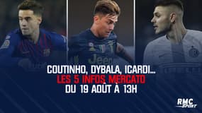 Coutinho, Dybala, Icardi... Les 5 infos mercato du 19 août à 13h