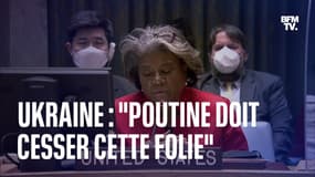 Guerre en Ukraine: l'ambassadrice des États-Unis à l'ONU appelle Poutine à "cesser cette folie"