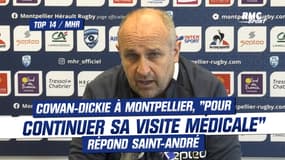 Top 14/MHR : Cowan-Dickie à Montpellier, "pour continuer sa visite médicale", répond Saint-André