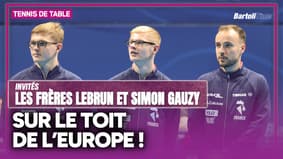 "Surfer sur cette victoire pour le WTT Champions Montpellier", les frères Lebrun et Simon Gauzy invités de Bartoli Time !