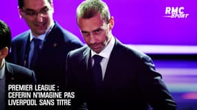 Premier League : Ceferin n'imagine pas Liverpool sans titre