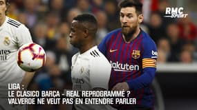 Liga : Le Clasico Barça - Real reprogrammé ? Valverde ne veut pas en entendre parler