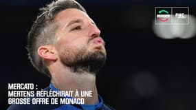 Mercato : Mertens réfléchirait à une grosse offre de Monaco 