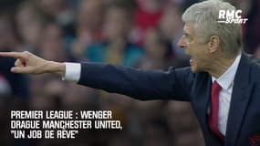 Premier League : Wenger drague Manchester United, "un job de rêve"